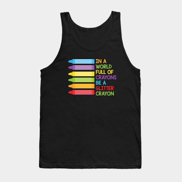 In A World Full Of Crayons Be A Glitter Crayon Tank Top by Cristian Torres